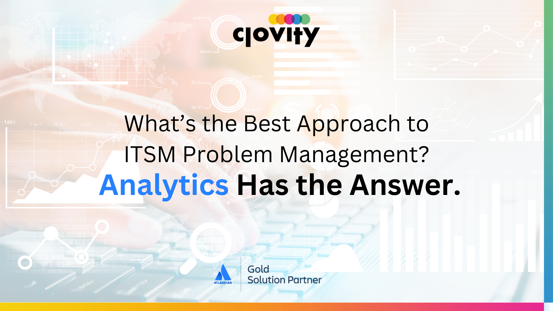 Discover how Clovity, an Atlassian Gold Solution Partner, integrates analytics into ITSM problem management to reduce downtime, enhance insights, and improve workflows.